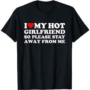 I Love My Hot Girlfriend So Please Stay Away From Me - T-Shirt